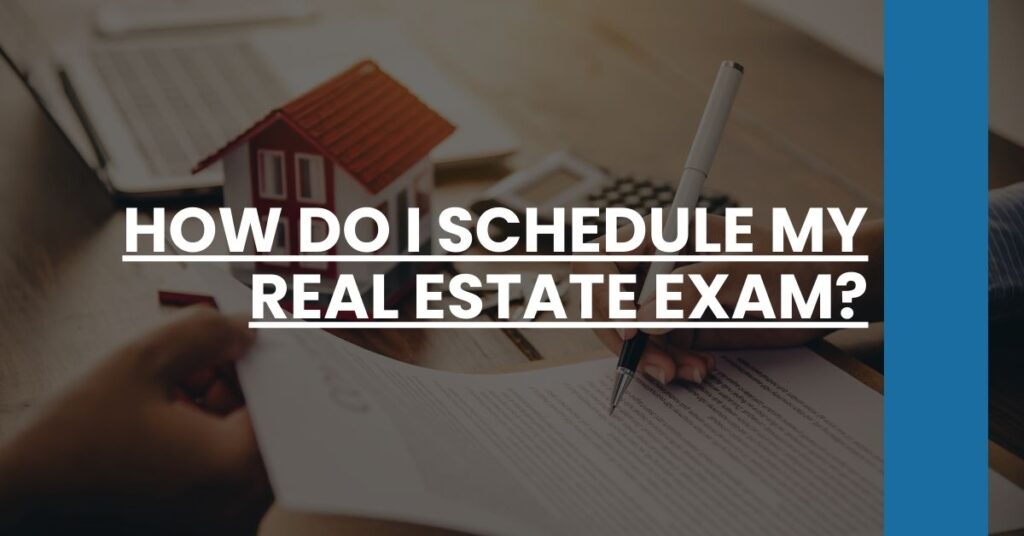 How Do I Schedule My Real Estate Exam Feature Image