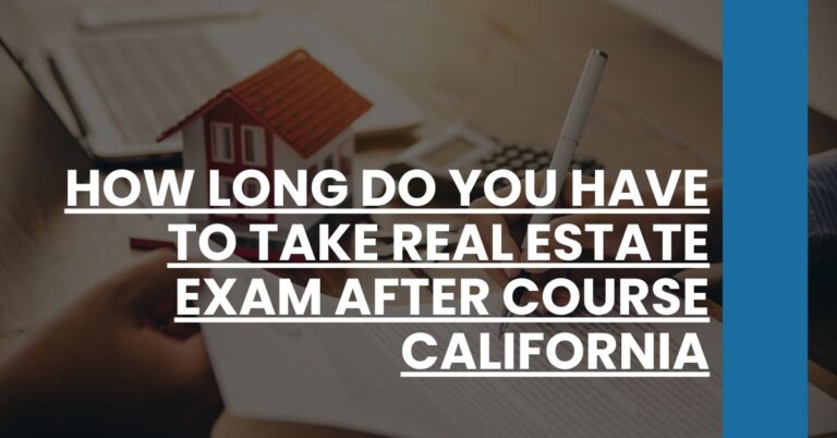 How Long Do You Have to Take Real Estate Exam After Course California Feature Image