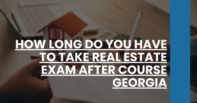 How Long Do You Have to Take Real Estate Exam After Course Georgia Feature Image