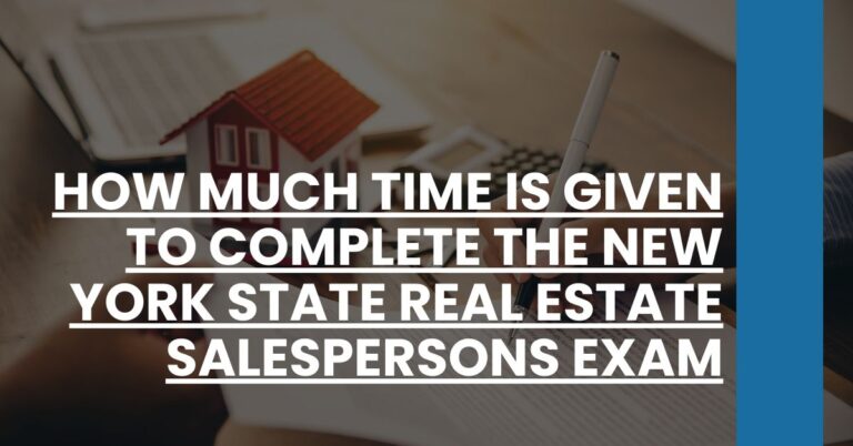 How Much Time is Given to Complete the New York State Real Estate Salespersons Exam Feature Image