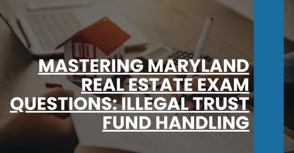 Mastering Maryland Real Estate Exam Questions Illegal Trust Fund Handling Feature Image